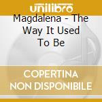 Magdalena - The Way It Used To Be cd
