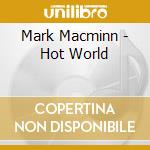 Mark Macminn - Hot World cd