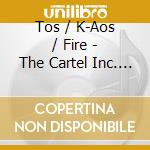Tos / K-Aos / Fire - The Cartel Inc. We Run This cd