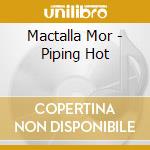 Mactalla Mor - Piping Hot cd musicale di Mactalla Mor