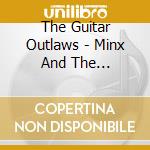 The Guitar Outlaws - Minx And The Mountebank cd musicale di The Guitar Outlaws