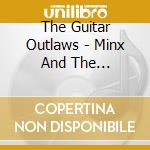 The Guitar Outlaws - Minx And The Mountebank cd