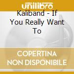 Kaliband - If You Really Want To cd