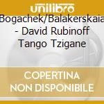 Bogachek/Balakerskaia - David Rubinoff Tango Tzigane cd