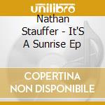 Nathan Stauffer - It'S A Sunrise Ep cd