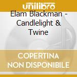 Elam Blackman - Candlelight & Twine cd