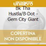 Bk Tha Hustla/B-Dot - Gem City Giant cd