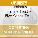 Luminous Family Trust - Five Songs To Lose One'S Temper To cd