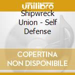 Shipwreck Union - Self Defense cd musicale di Shipwreck Union