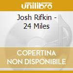 Josh Rifkin - 24 Miles cd musicale di Josh Rifkin