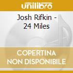 Josh Rifkin - 24 Miles cd