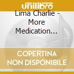 Lima Charlie - More Medication Please