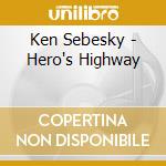 Ken Sebesky - Hero's Highway cd musicale di Ken Sebesky