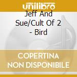Jeff And Sue/Cult Of 2 - Bird cd