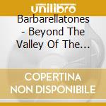 Barbarellatones - Beyond The Valley Of The Barbarellatones cd musicale di Barbarellatones