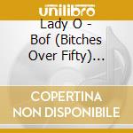 Lady O - Bof (Bitches Over Fifty) Limited Edition cd