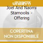 Joel And Naomi Stamoolis - Offering cd