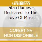 Stan Barnes - Dedicated To The Love Of Music cd