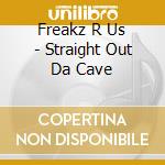 Freakz R Us - Straight Out Da Cave cd