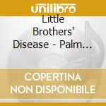 Little Brothers' Disease - Palm Trees, Vaginas & Outer Space cd musicale di Little Brothers' Disease