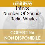 Infinite Number Of Sounds - Radio Whales cd