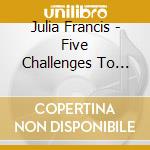 Julia Francis - Five Challenges To Flight cd musicale di Julia Francis