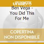 Ben Vega - You Did This For Me cd