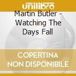 Martin Butler - Watching The Days Fall