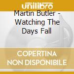 Martin Butler - Watching The Days Fall cd