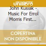 John Kusiak - Music For Errol Morris First Person Season Two cd