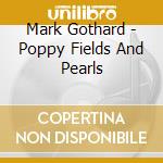 Mark Gothard - Poppy Fields And Pearls cd