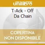 T-Ack - Off Da Chain cd