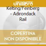 Kelting/Feinberg - Adirondack Rail cd