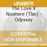 The Love X Nowhere (Tlxn) - Odyssey cd