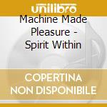 Machine Made Pleasure - Spirit Within cd