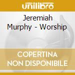 Jeremiah Murphy - Worship cd