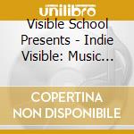 Visible School Presents - Indie Visible: Music In Headphones cd