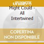 Might Could - All Intertwined cd