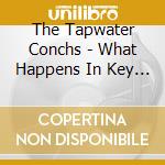 The Tapwater Conchs - What Happens In Key West cd