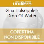Gina Holsopple - Drop Of Water cd