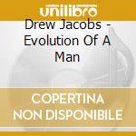Drew Jacobs - Evolution Of A Man cd