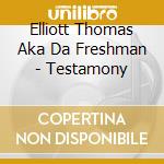 Elliott Thomas Aka Da Freshman - Testamony cd