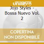 Jojo Styles - Bossa Nuevo Vol. 2