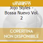 Jojo Styles - Bossa Nuevo Vol. 2 cd