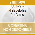 Strik-9 - Philadelphia In Ruins cd