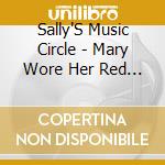Sally'S Music Circle - Mary Wore Her Red Dress cd musicale di Sally'S Music Circle