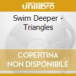 Swim Deeper - Triangles cd musicale di Swim Deeper