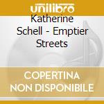 Katherine Schell - Emptier Streets cd
