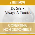Dc Sills - Always A Tourist cd