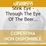 Stink Eye - Through The Eye Of The Beer Holder cd